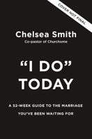 'I Do' Today: A 52-Week Guide to the Marriage You've Been Waiting For 0310370752 Book Cover
