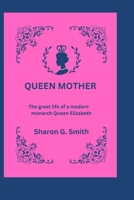 Queen Mother: The great life of a modern monarch Queen Elizabeth B0BN62H9B9 Book Cover