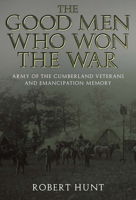 The Good Men Who Won the War: Army of the Cumberland Veterans and Emancipation Memory 0817316884 Book Cover