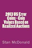2013 US Error Coins - Coin Values Based on Realized Auctions (Volume 10) 1480254215 Book Cover