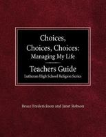 Choices, Choices, Choices Managing My Life: Teachers Guide Lutheran High School Religion 0570092426 Book Cover