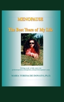 MENOPAUSE - The best years of my life: Getting ready to fully enjoy your perimenopausal, menopausal, and postmenopausal years 1790537606 Book Cover
