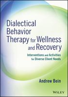 Dialectical Behavior Therapy for Wellness and Recovery: Interventions and Activities for Diverse Client Needs 1118653335 Book Cover