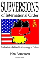 Subversions of International Order: Studies in the Political Anthropology of Culture (Suny Series in National Identities) 0791435849 Book Cover