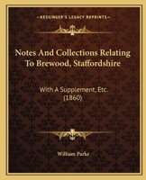 Notes And Collections Relating To Brewood, Staffordshire: With A Supplement, Etc. 1240919948 Book Cover