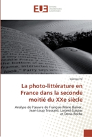 La Photo-Litta(c)Rature En France Dans La Seconde Moitia(c) Du Xxe Sia]cle 6131547173 Book Cover