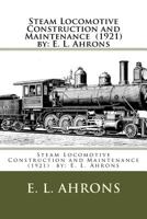Steam Locomotive Construction and Maintenance (1921) by: E. L. Ahrons 1984192833 Book Cover