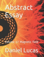 Abstract Essay: Volume 47 Magnetic field B08GLJ1JJF Book Cover