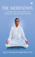 The Meditation: A scientific Method to Connect with the Divine B0FMFN7Z8Y Book Cover