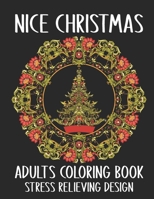 Nice Christmas Adults Coloring Book Stress Relieving Design: Awesome Christmas Coloring Book For Adults Relaxation. Funny Christmas Coloring Book Gifts For Stress Relief B08PJWKQ8Z Book Cover