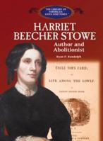 Harriet Beecher Stowe: Author and Abolitionist (The Library of American Lives and Times) 0823966232 Book Cover
