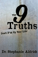 The 9 Truths: Don't F*ck Up Your Life! 1733377026 Book Cover