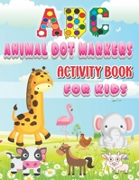 ABC Alphabets And Animals Dot Markers Activity Book For Kids: Dot Alphabets & Cute Animals activity book for toddlers, kids ages 2 and up-Jannat Publisher B09TF2257S Book Cover