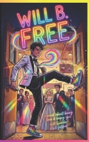 Will B. Free (an unapologetic LGBTQ+ teen coming-of-age hero): Be Free. Be Brave. Be You. B0GMW6W3DR Book Cover