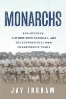 Monarchs: Bud Metheny, Old Dominion Baseball, and the Foundational 1960s Championship Teams 1637551525 Book Cover