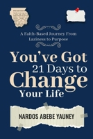 You’ve Got 21 Days to Change Your Life: A Faith-Based Journey From Laziness to Purpose B0GVC2RCNM Book Cover