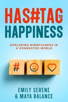 Hashtags to Happiness: Exploring Mindfulness in a Connected World 1456648470 Book Cover
