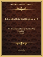 Edwards' Botanical Register, Or, Ornamental Flower-Garden and Shrubbery 1146453396 Book Cover