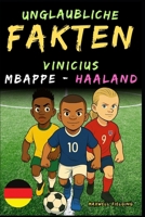 Unglaubliche Fakten über Vinicius, Mbappé und Haaland - Alter 6 bis 14: Alles für junge Fußballfans: Geschichten, Rekorde, Anekdoten und Quizze zum ... Geschichten und Quizspaß) (German Edition) 1326461702 Book Cover
