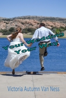 Your Wedding, Your Way 1515077713 Book Cover