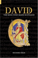 David I: The King Who Made Scotland (Revealing History)