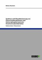 Synthese und Charakterisierung von Calciumcarbonat-Phasen und Calciumphosphat-basierter Knochenersatzmaterialien 3640337530 Book Cover