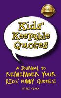 Kids' Keepable Quotes: New Parents Gift and Keepsake Journal To Remember Your Kids' Funny Quotes! 1494969599 Book Cover