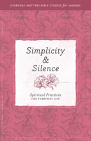 Simplicity & Silence: Spiritual Practices for Everyday Life 1619701588 Book Cover