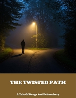 The Twisted Path: A Tale Of Drugs And Debauchery B0FN8GP2V2 Book Cover