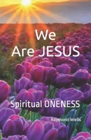 We Are JESUS: Spiritual ONENESS B09GCXZWWX Book Cover