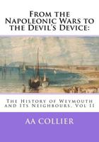 From the Napoleonic Wars to the Devil's Device: : The History of Weymouth and Its Neighbours, Vol II 0957628226 Book Cover