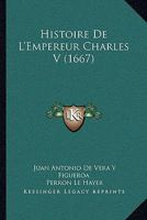 Histoire De L'Empereur Charles V (1667) 1104762692 Book Cover