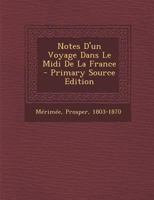 Notes D'Un Voyage Dans Le MIDI de La France - Primary Source Edition 1295465965 Book Cover