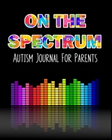 On The Spectrum Autism Journal For Parents: A 6-month planner and organizer to keep track of therapy goals, record progress, milestones and challenges 1702108554 Book Cover