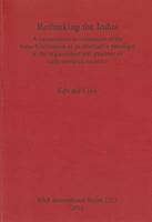 Rethinking the Indus: A Comparative Re-Evaluation of the Indus Civilisation as an Alternative Paradigm in the Organisation and Structure of Early Complex Societies 1407307711 Book Cover