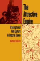 The Attractive Empire: Transnational Film Culture in Imperial Japan 082483223X Book Cover