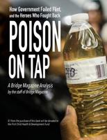 Poison on Tap (A Bridge Magazine Analysis): How Government Failed Flint, and the Heroes Who Fought Back 1943995087 Book Cover