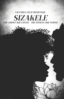 Sizakele: The ghost she loved - The woman she found B0F6T1XCKF Book Cover