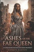 Ashes Of The Fae Queen: A Fated Mates Fae Romance with Prophecy (Haydon's Paranormal Romance Collections) B0HBRP362C Book Cover