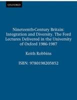 Nineteenth-Century Britain: England, Scotland and Wales: The Making of a Nation (Ford Lectures, 1986-87) 0198205856 Book Cover