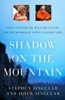 Shadow on the Mountain: Nancy Pfister, Dr. William Styler, and the Murder of Aspen's Golden Girl 1250069416 Book Cover