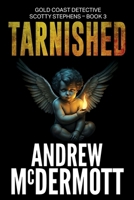 Tarnished : Gold Coast Detective Scotty Stephens - Book 3 1763859703 Book Cover