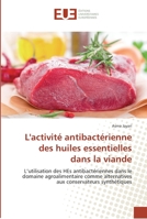 L'activité antibactérienne des huiles essentielles dans la viande: L’utilisation des HEs antibactériennes dans le domaine agroalimentaire comme ... conservateurs synthétiques 6138425189 Book Cover