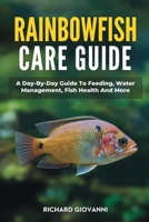 Rainbowfish Care Guide: A Day-By-Day Guide To Feeding, Water Management, Fish Health And More B0FKZ4KS7C Book Cover