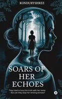 Soars of Her Echoes: They tried to bury the truth with her name - but can they stop her re-rising echoes? B0FS2ZXP2M Book Cover
