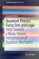 Quantum Physics, Fuzzy Sets and Logic: Steps Towards a Many-Valued Interpretation of Quantum Mechanics 331919383X Book Cover