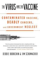 The Virus and the Vaccine: The True Story of a Cancer-Causing Monkey Virus, Contaminated Polio Vaccine, and the Millions of Americans Exposed 0312342721 Book Cover