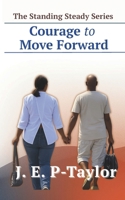 Courage to Move Forward (The Standing Steady Series) 1068455799 Book Cover