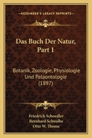Das Buch Der Natur, Part 1: Botanik, Zoologie, Physiologie Und Palaontologie (1897) 1168129265 Book Cover