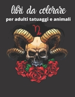 libri da colorare per adulti tatuaggi e animali: disegni di animali, mandala, ragazze e tatuaggi per alleviare lo stress, teschi di zucchero ... lo stress, anti-stress B08CWJ7J9T Book Cover
